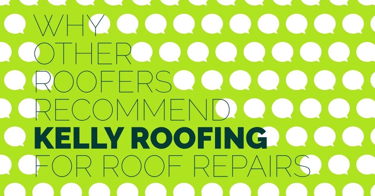 Why Other Roofers Kelly for Roof Repairs