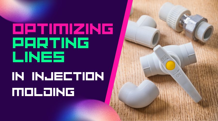 Optimizing Parting Lines in Injection Molding A Comprehensive Design Guide