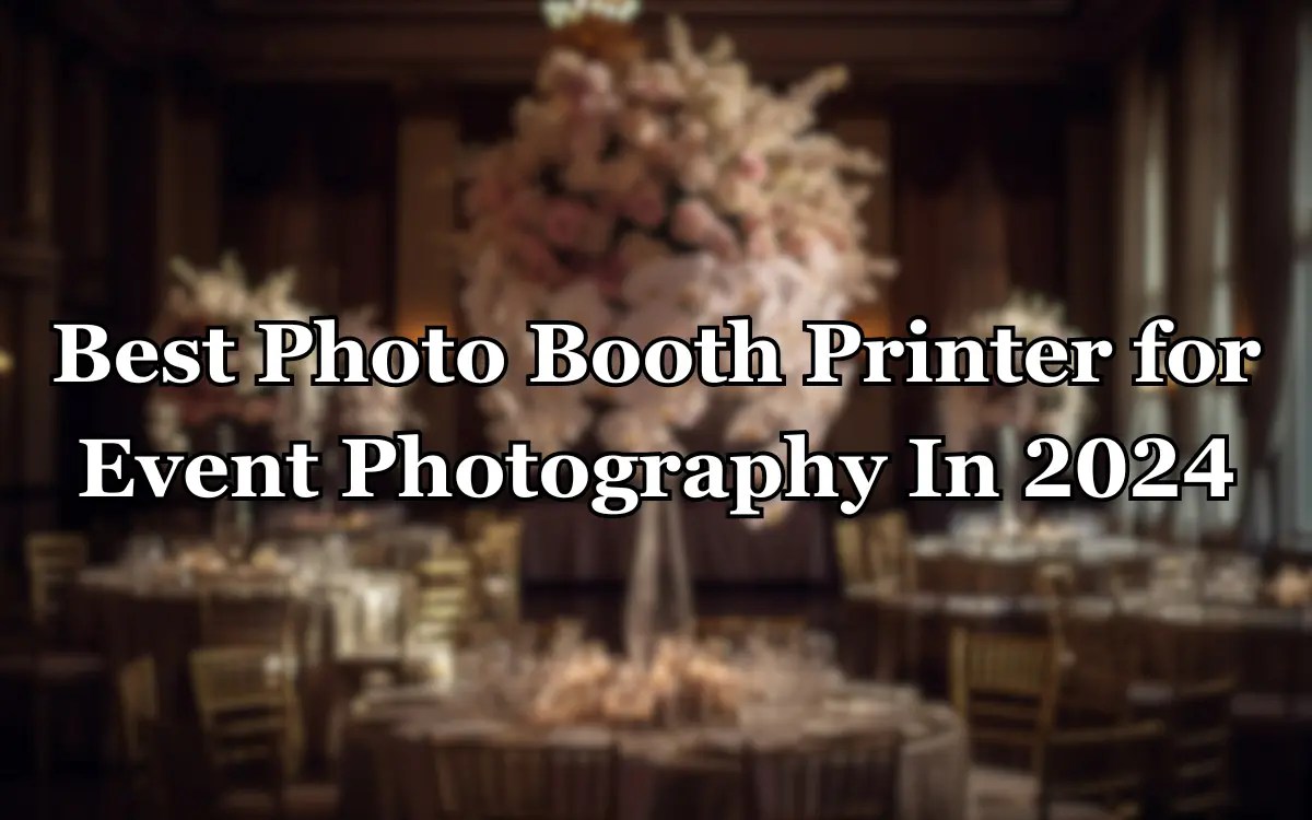 Best Photo Booth Printer for Event Photography In 2024