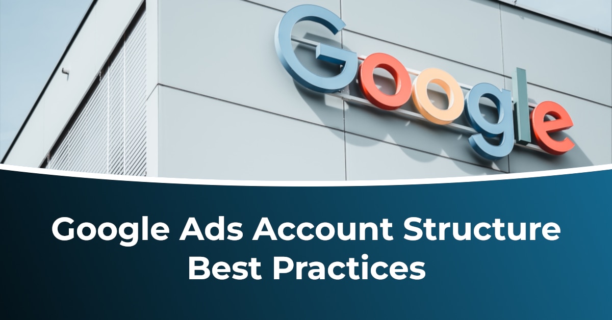 Google Ads Account Structure Best Practices Key Principles