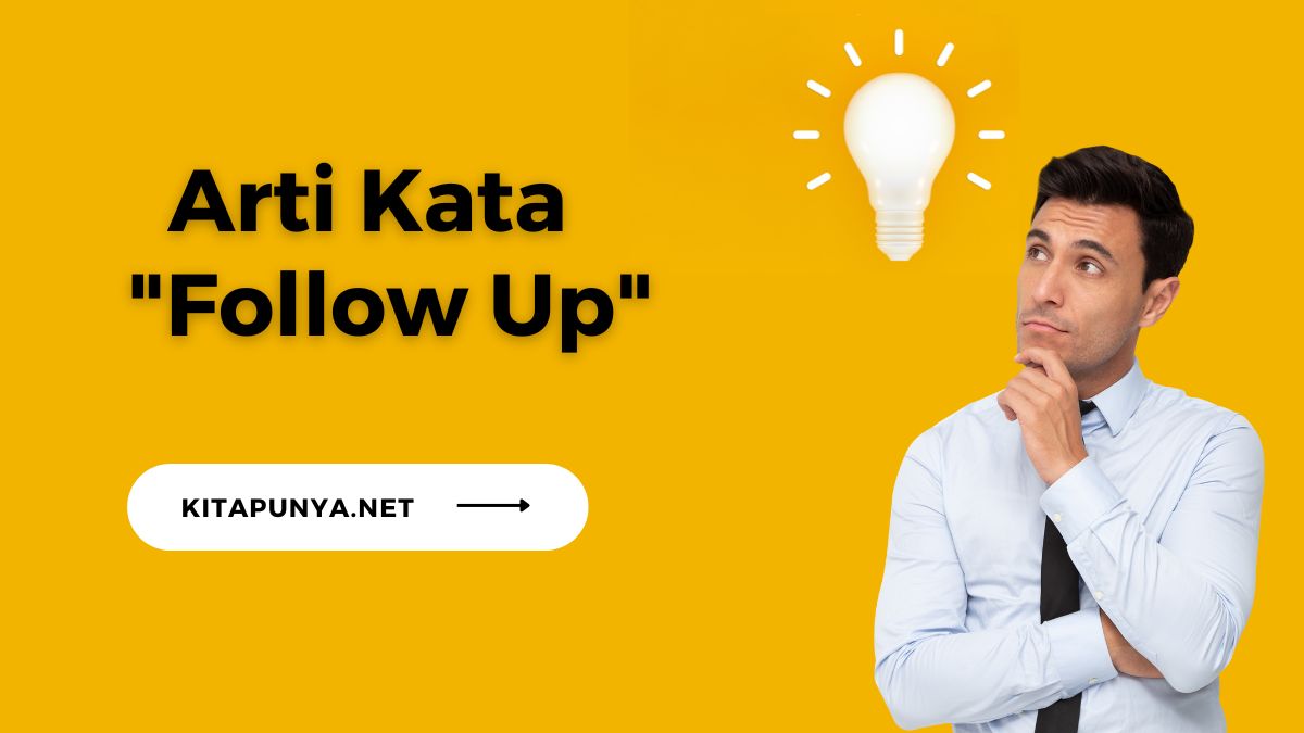 Follow Up Artinya Arti, Cara dan Contohnya Kita Punya