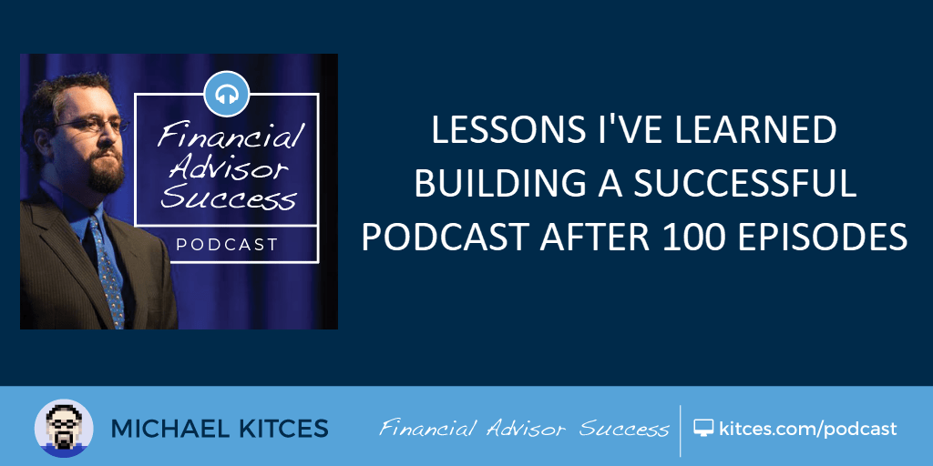 Lessons Learned In Building A Successful Financial Advisor Podcast