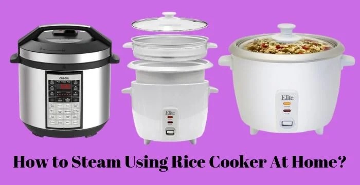 How To Steam Using Rice Cooker At Home? - Kitchen Rank