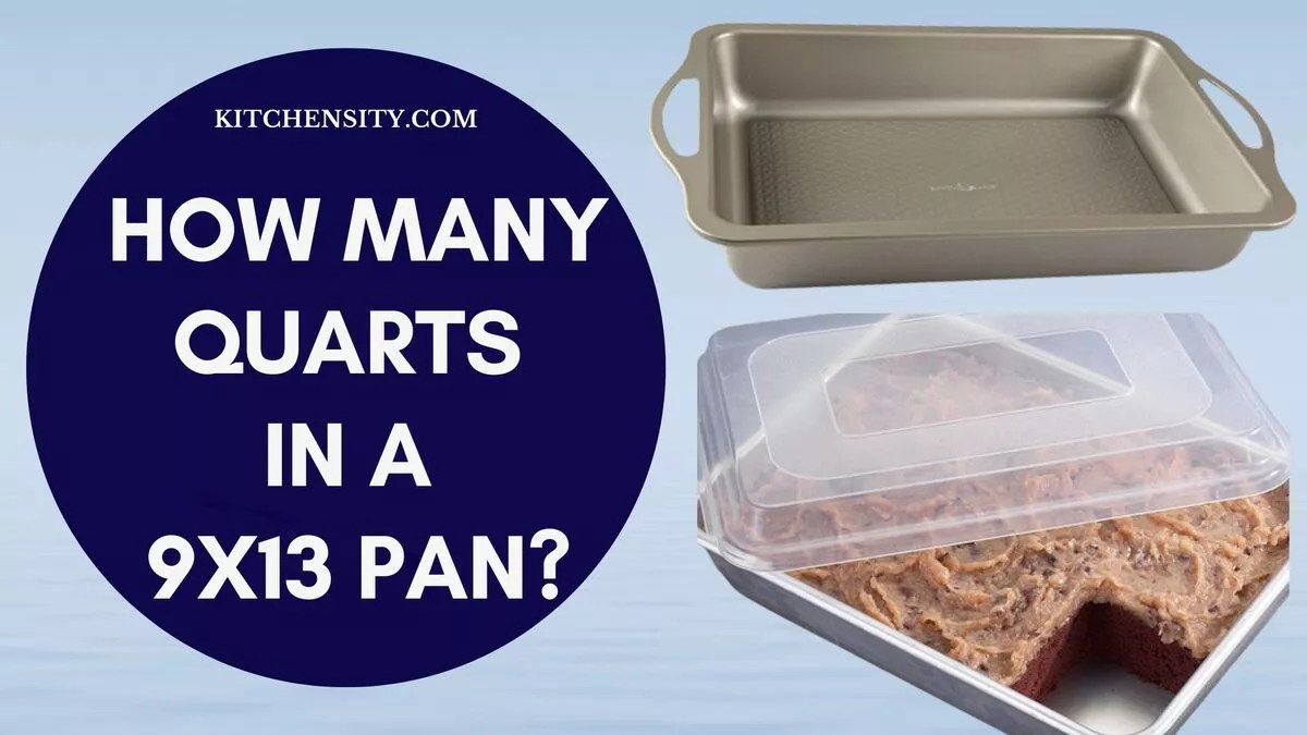 How Many Quarts In A 9x13 Pan? An Ultimate Guide