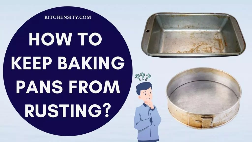 How To Keep Baking Pans From Rusting? With 8 Expert Tips!