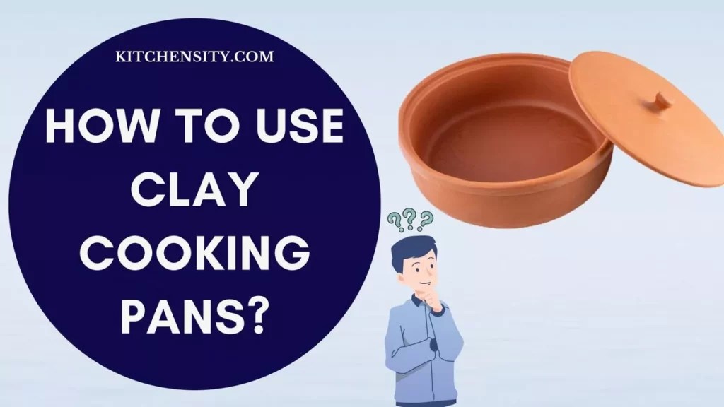 How To Use Clay Cooking Pots And Pans? Learn In 7 Easy Steps