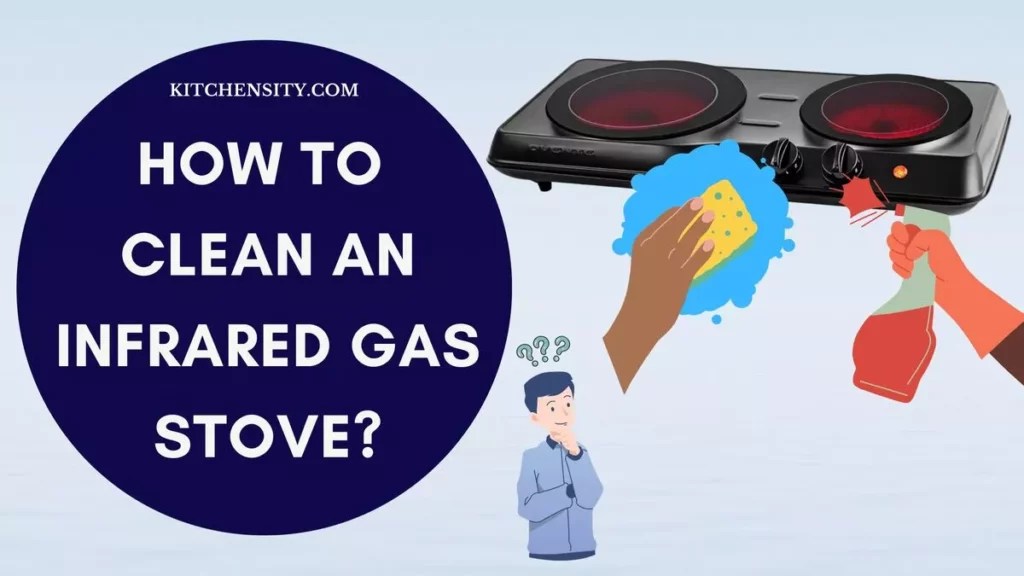 How To Clean An Infrared Gas Stove In 10 Easy Steps?