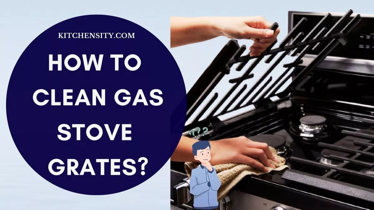 How To Clean Gas Stove Grates? Clean In 5 Easy Steps