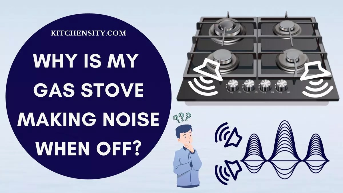 My Gas Stove Making Noise When Off Unveil 6 Potential Causes