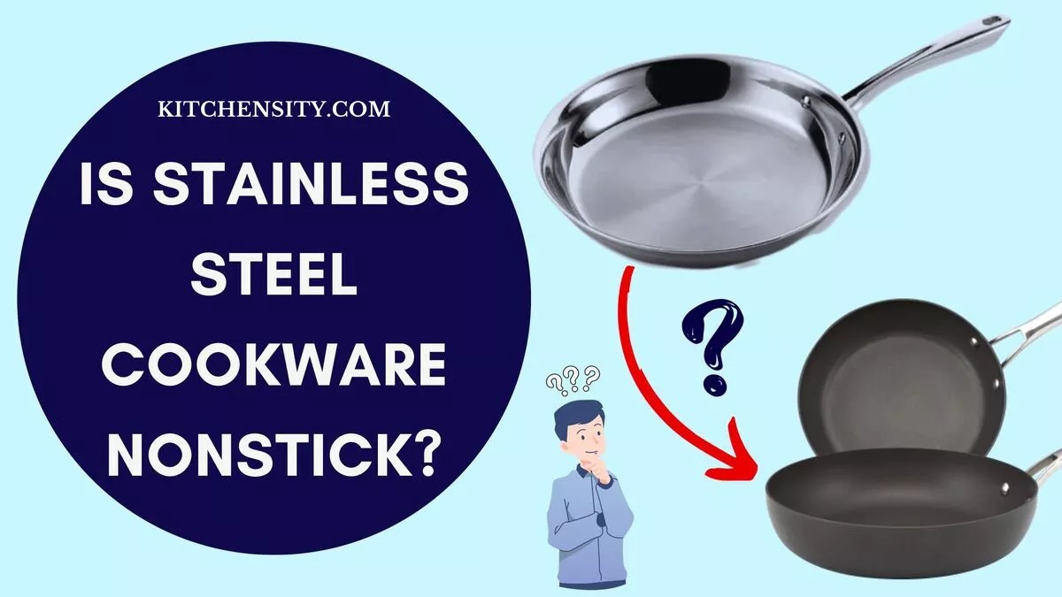 Is Stainless Steel Cookware Nonstick? Know The Truth