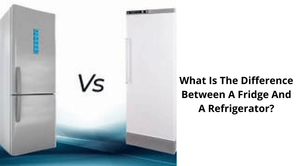 How To Differentiate Between A Refrigerator And A Fridge?