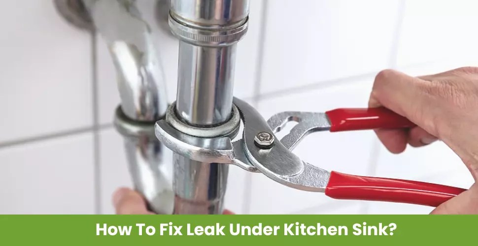 How To Fix Leak Under Kitchen Sink?