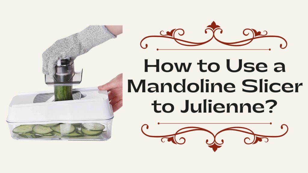 [Best way] How to Use a Mandoline Slicer to Julienne?