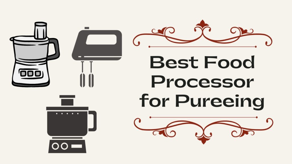 [Top 4] Best Food Processor for Pureeing KitchenThinker