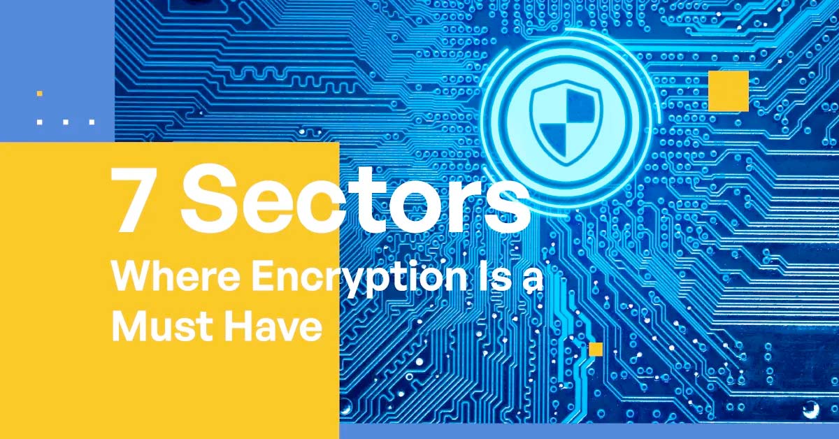 Data Encryption What Is, What Industries Need Data Encryption?