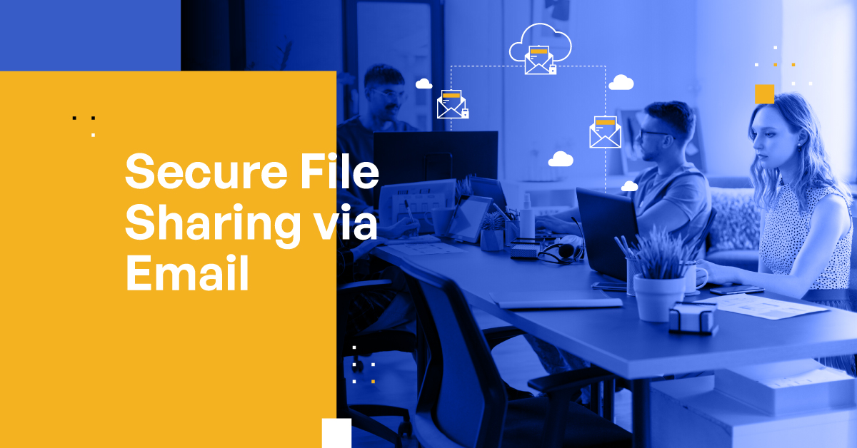 Secure File Sharing via Email A Comprehensive Guide