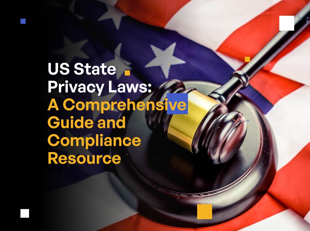 US State Privacy Laws: A Comprehensive Guide and Compliance Resource