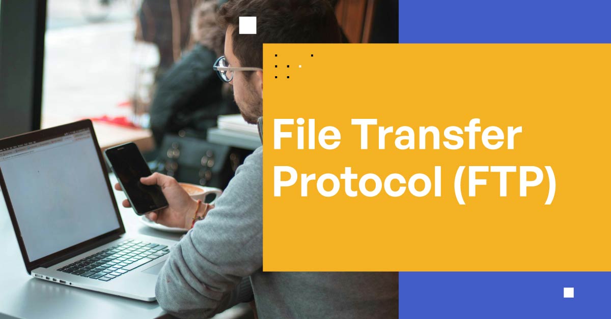 File Transfer Protocol (FTP) Importance, Benefits & Security Drawbacks