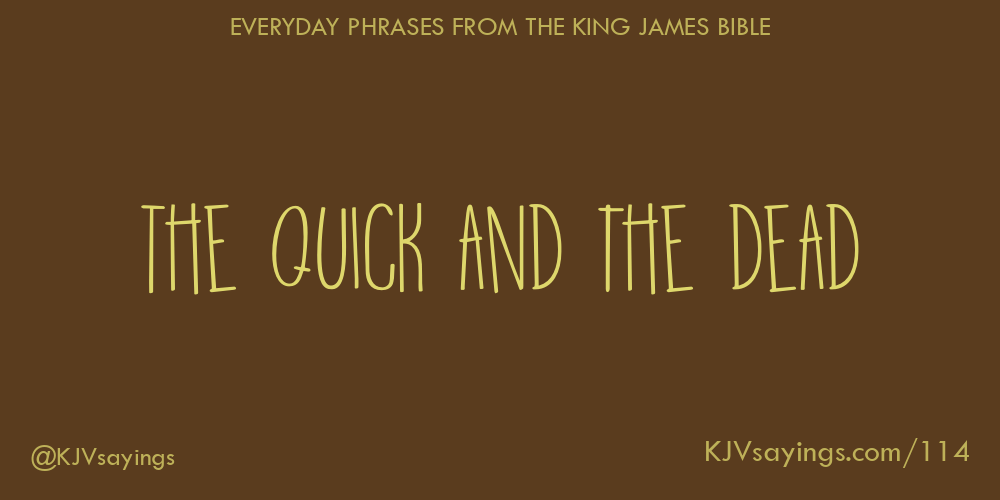 The quick and the dead King James Bible (KJV) sayings
