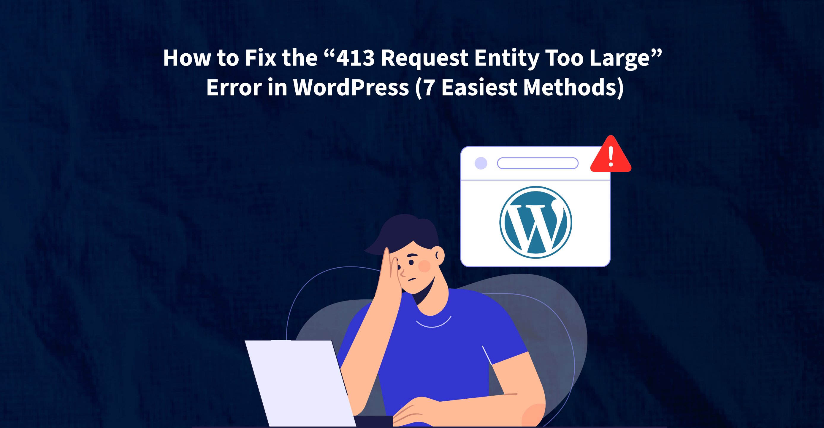 How to Fix the ‘413 Request Entity Too Large’ Error in WordPress (7