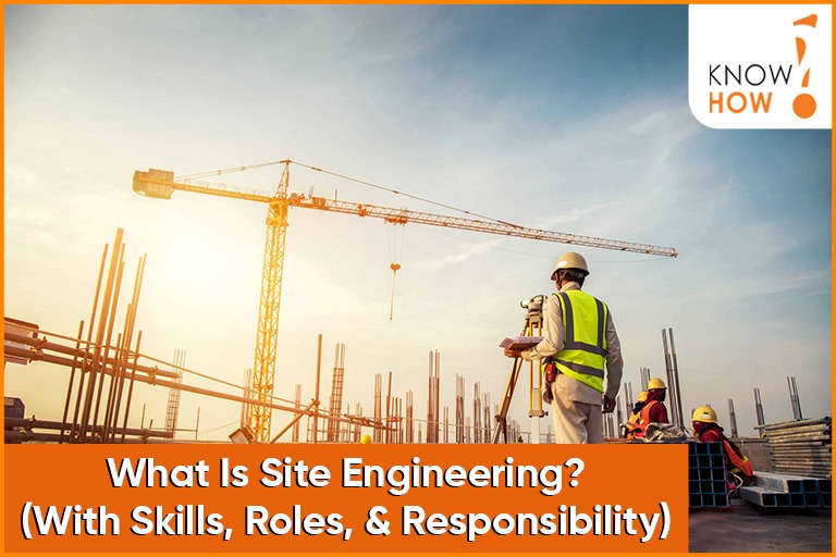 What Is Site Engineering? (With Skills and Responsibility) Know How
