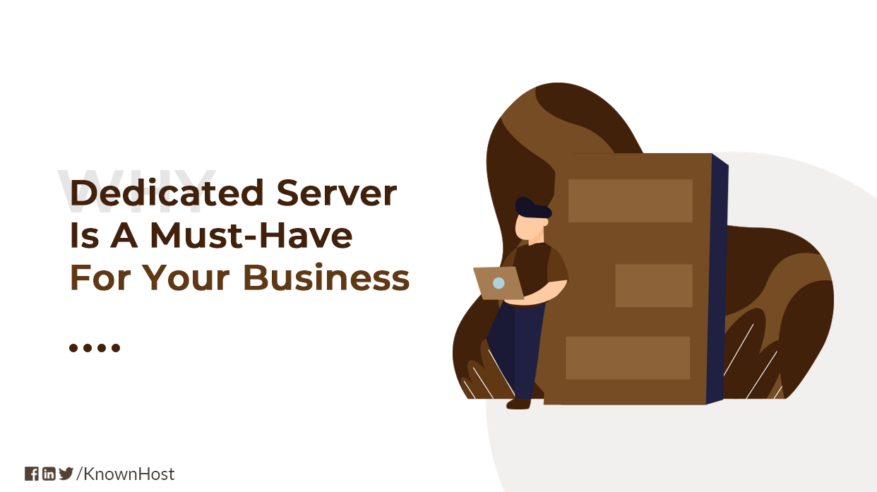 Why a Dedicated Server is a MustHave for Your Business KnownHost