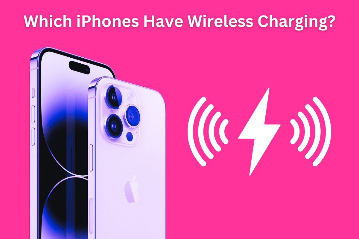 Which IPhones Have Wireless Charging? The COMPLETE List [2024 Guide