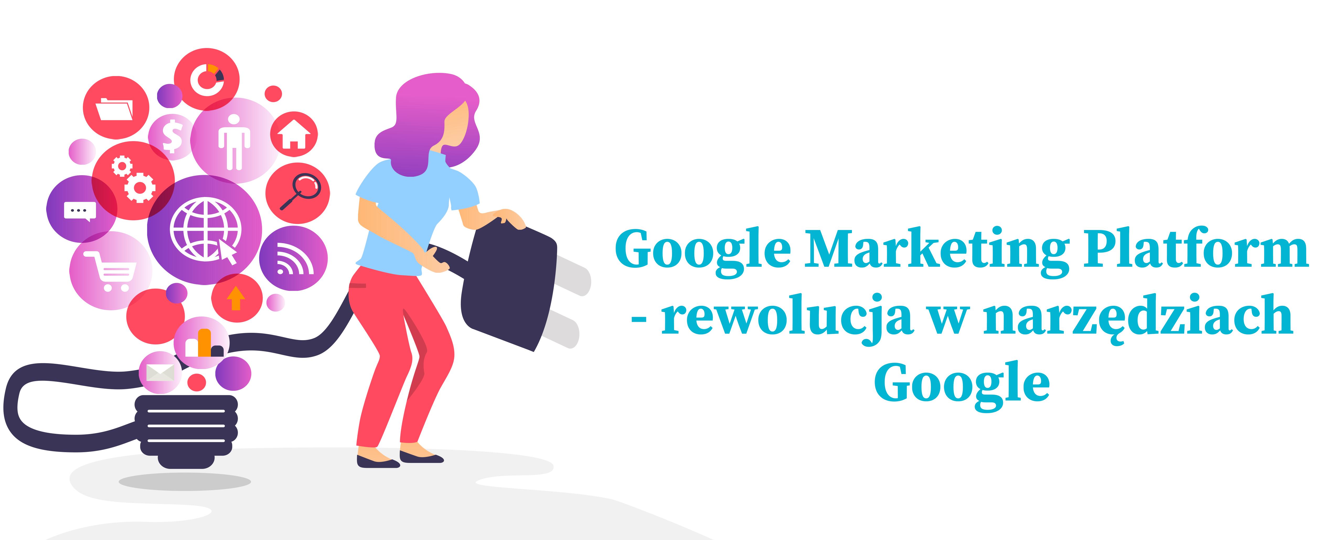 Google Marketing Platform rewolucja w narzędziach Google
