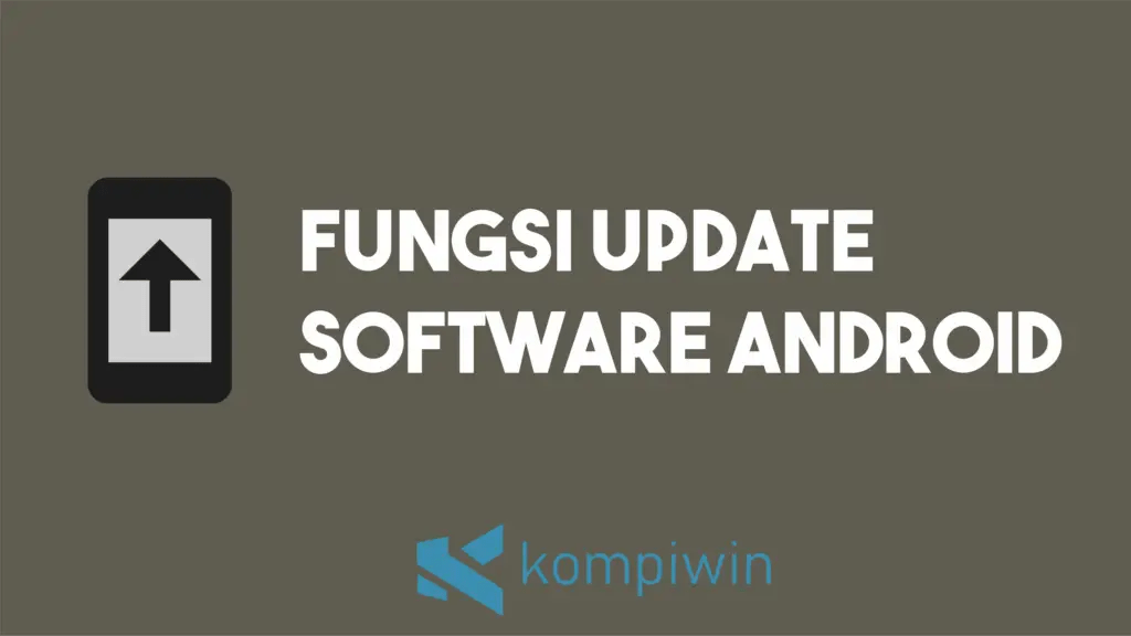 √ Apa Fungsi Update Software Android? Berikut Penjelasannya