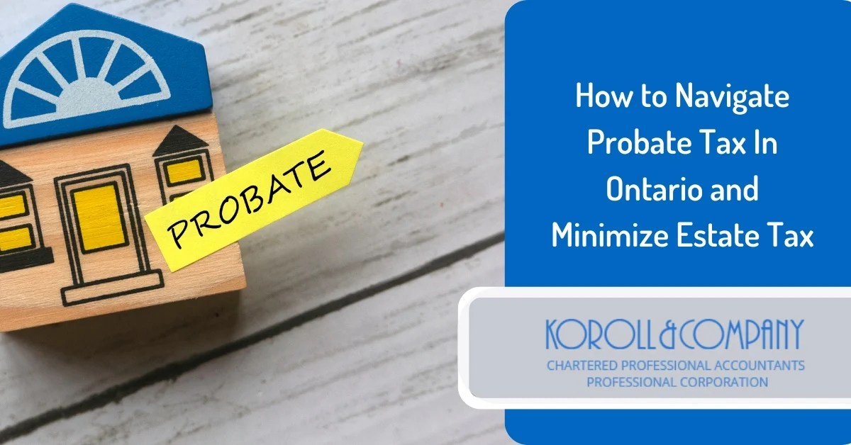 How to Navigate Probate Tax In Ontario and Minimize Estate Tax