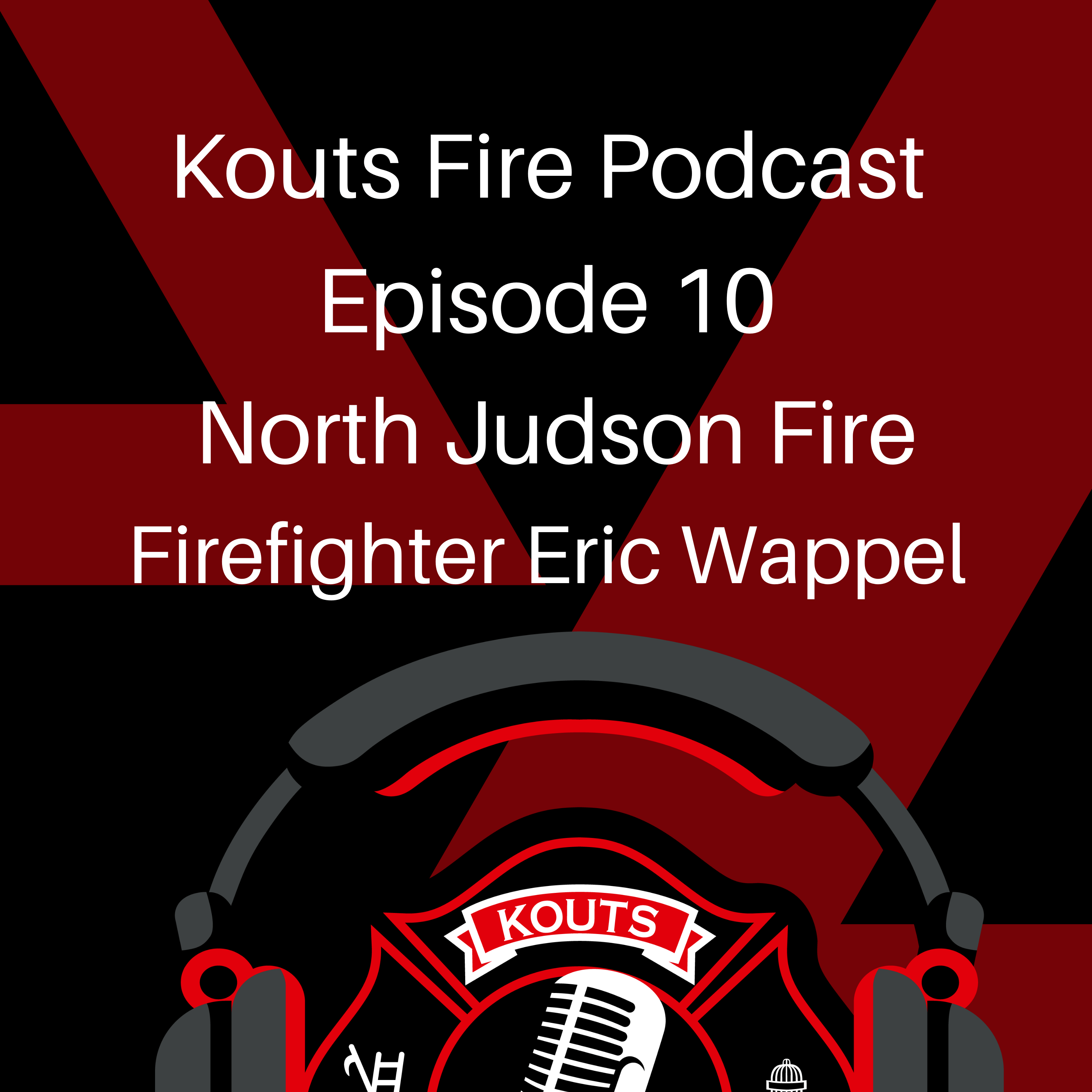 North Judson Firefighter Eric Wappel Kouts Fire Podcast