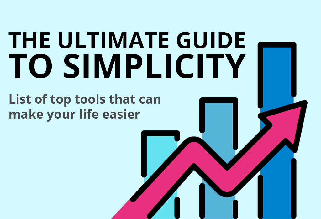 The Ultimate Guide to Simplicity 70+ Tools to Make Your Life Easier