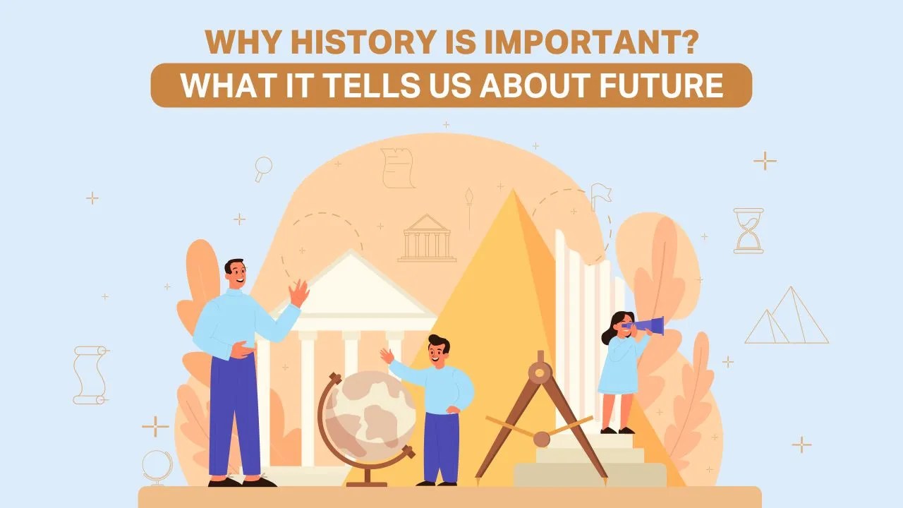 Why History Is Important? What it Tells Us About Future