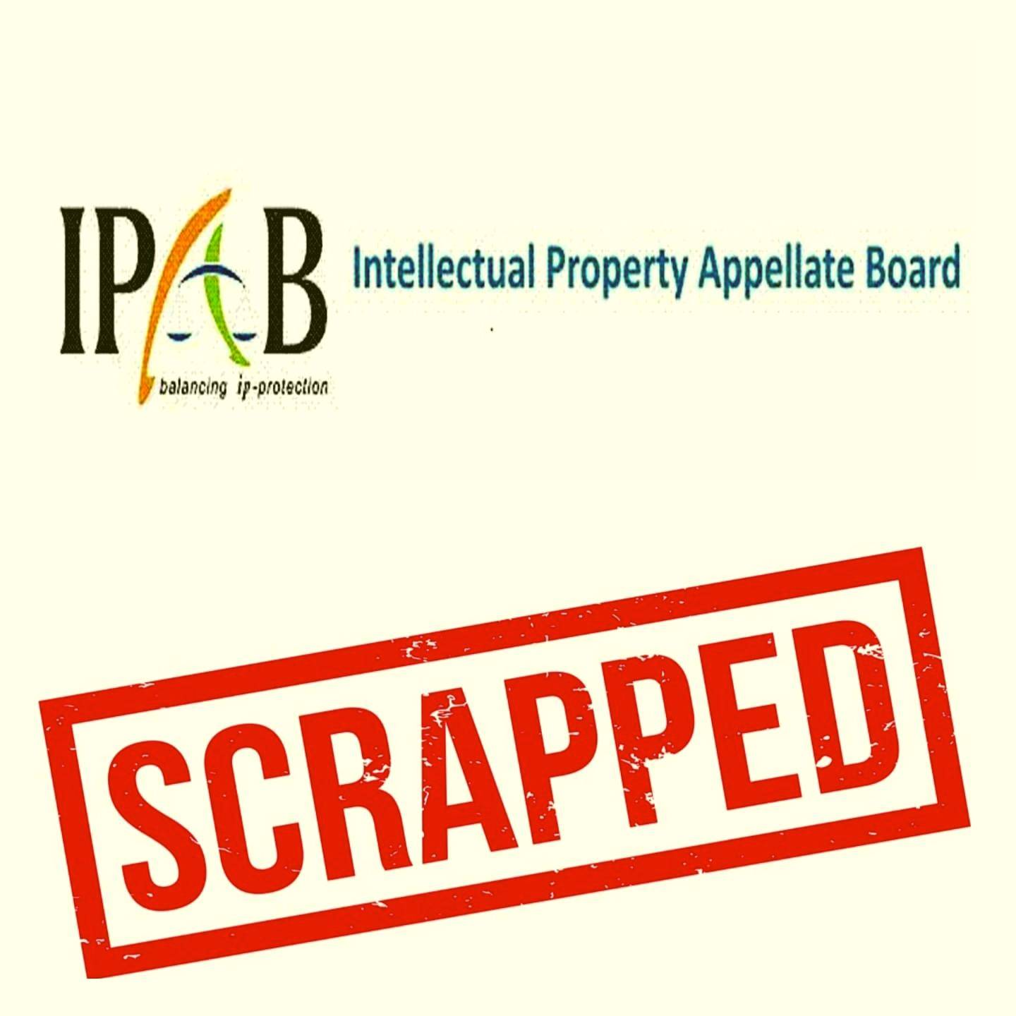 Scrapping of The Intellectual Property Appellate Board