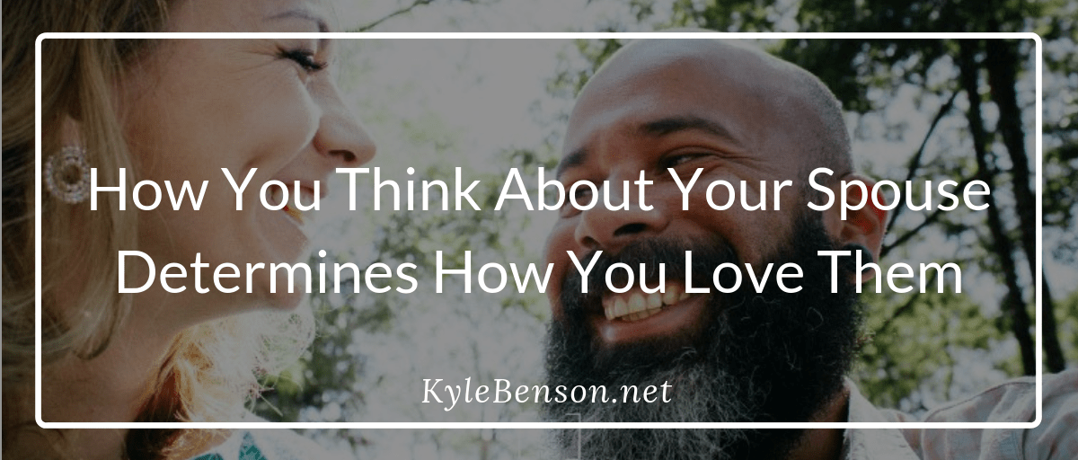 How You Think About Your Spouse Determines How You Love Them