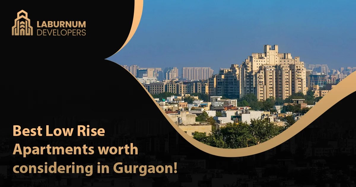 Best Low Rise Apartments in Gurgaon Worth Investment Laburnum Developers