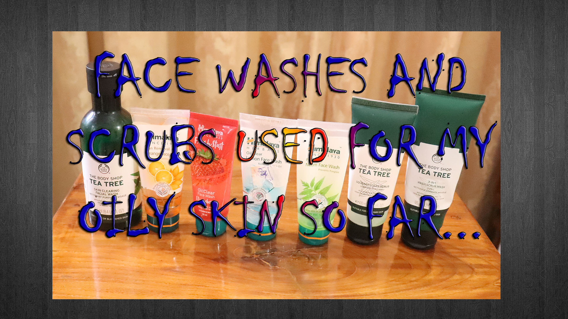 Face Washes and Scrubs used for my Oily Skin so far THANIMA