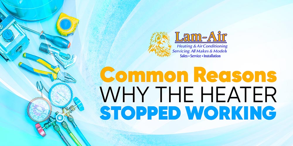 Common Reasons Why the Heater Stopped Working LamAir