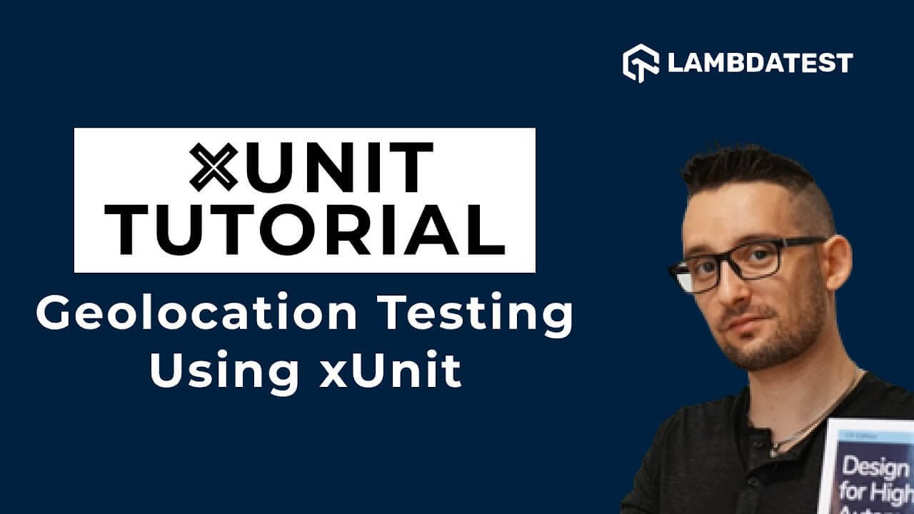 How To Perform Geolocation Testing Using xUnit xUnit Tutorial Part VII