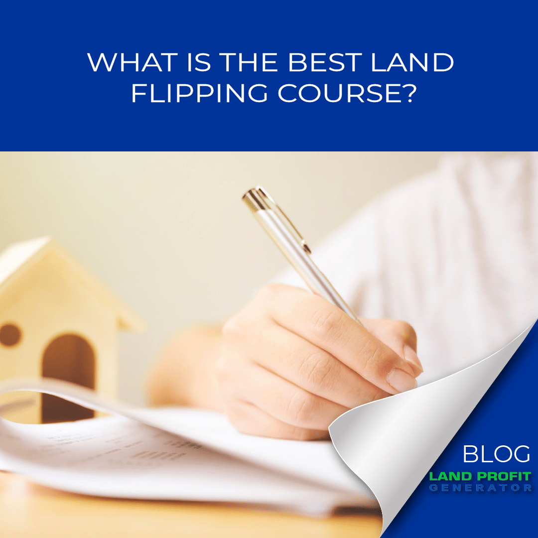 What Is the Best Land Flipping Program? The Land Profit Generator