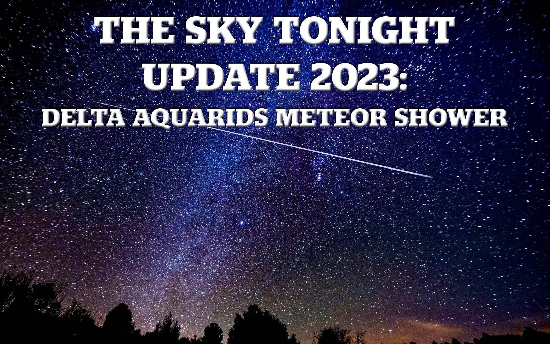 The Sky Tonight Update Delta Aquarids Meteor Shower Louisiana Art