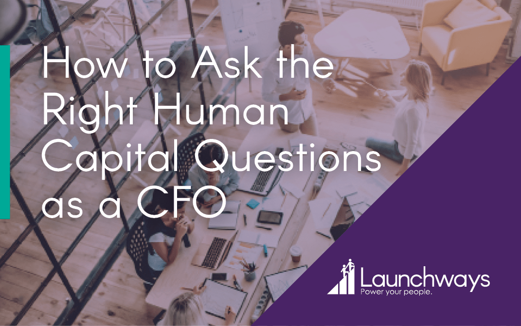 How to Ask the Right Human Capital Questions as a CFO Launchways