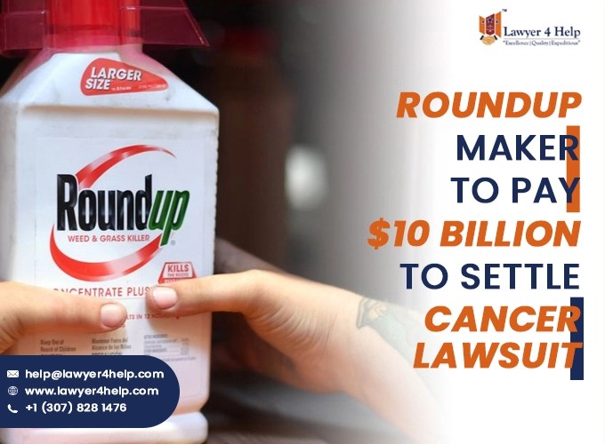 Roundup Maker to pay 10 Billion to settle Cancer lawsuit