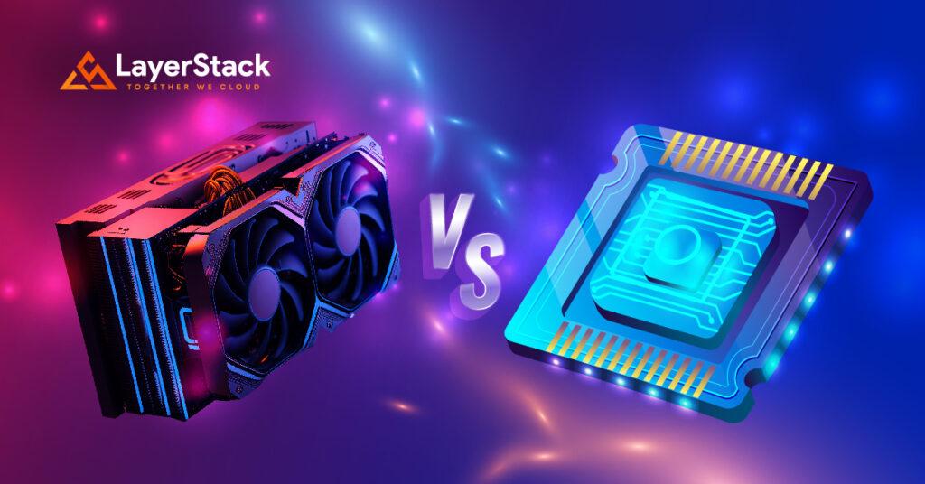 CPU vs GPU Which Processor is Right for You? LayerStack Official Blog
