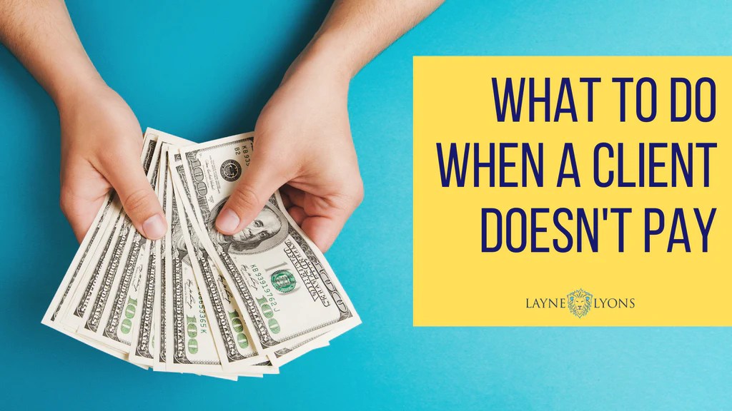 What To Do When a Client Doesn't Pay Layne Lyons Inc