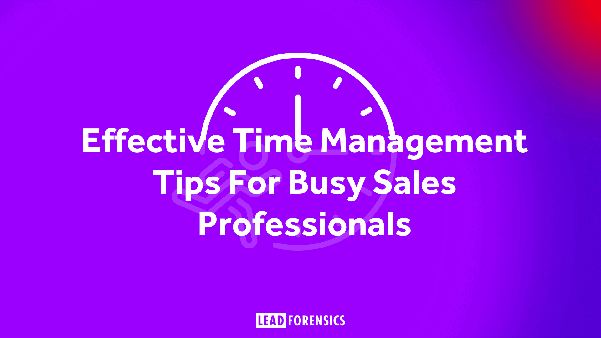 Effective Time Management Tips For Busy Sales Professionals Lead
