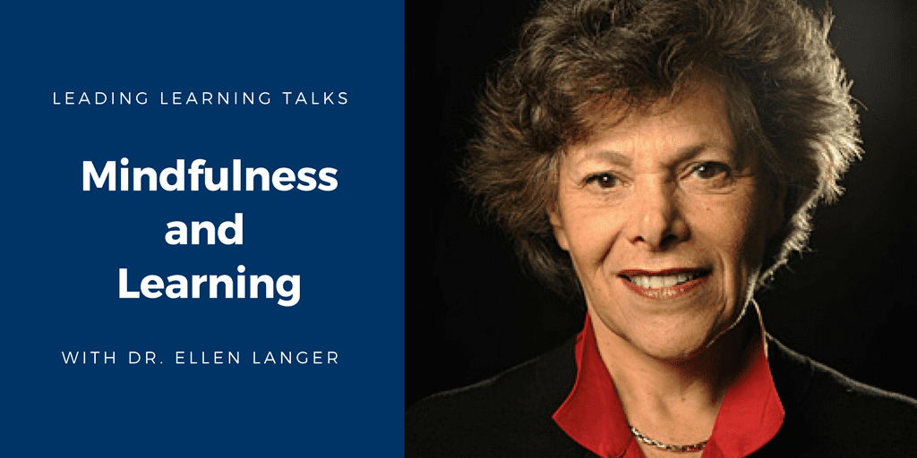 Mindfulness and Learning with Dr. Ellen Langer Leading Learning