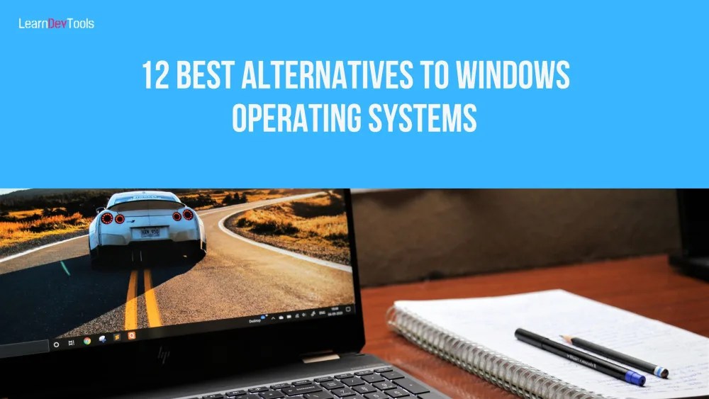 12 Best Alternatives to Windows Operating Systems Learn dev tools