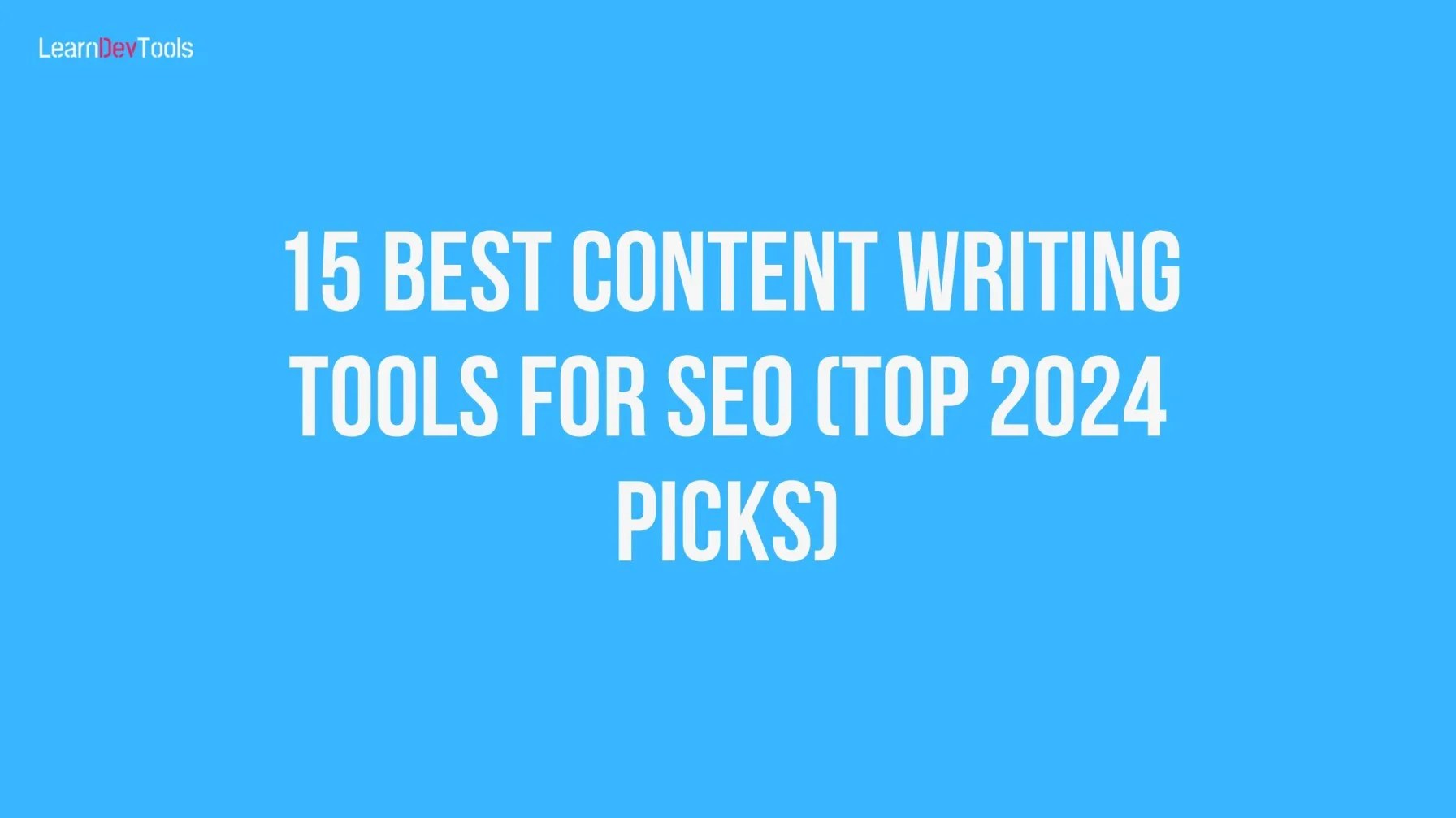 15 Best Content Writing Tools For SEO (Top 2024 Picks) LDV