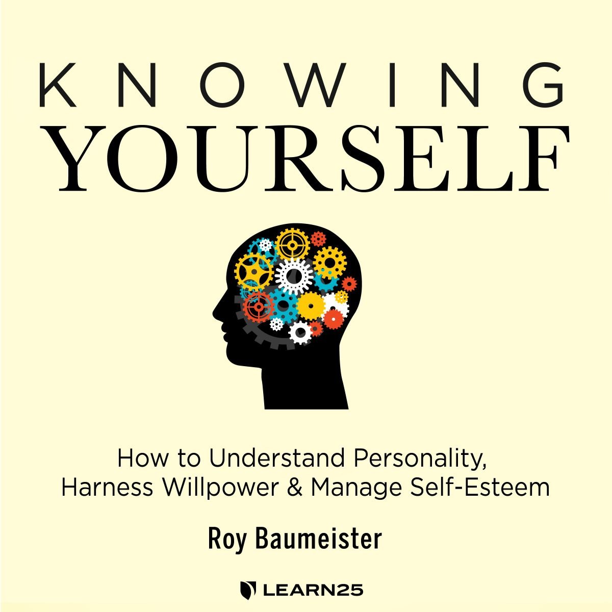Knowing Yourself Prof. Roy F. Baumeister, Ph.D LEARN25
